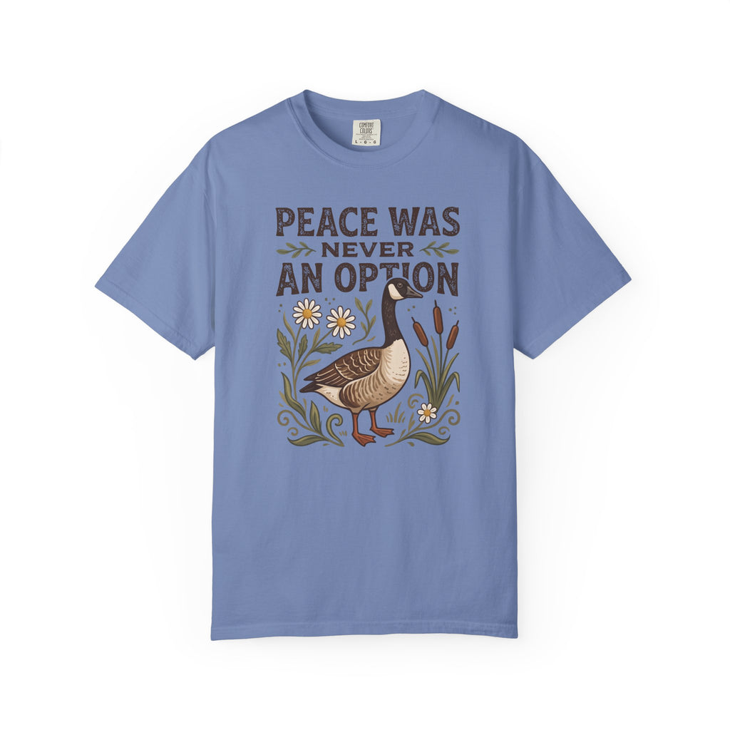 Peace Was Never An Option Goose T-Shirt