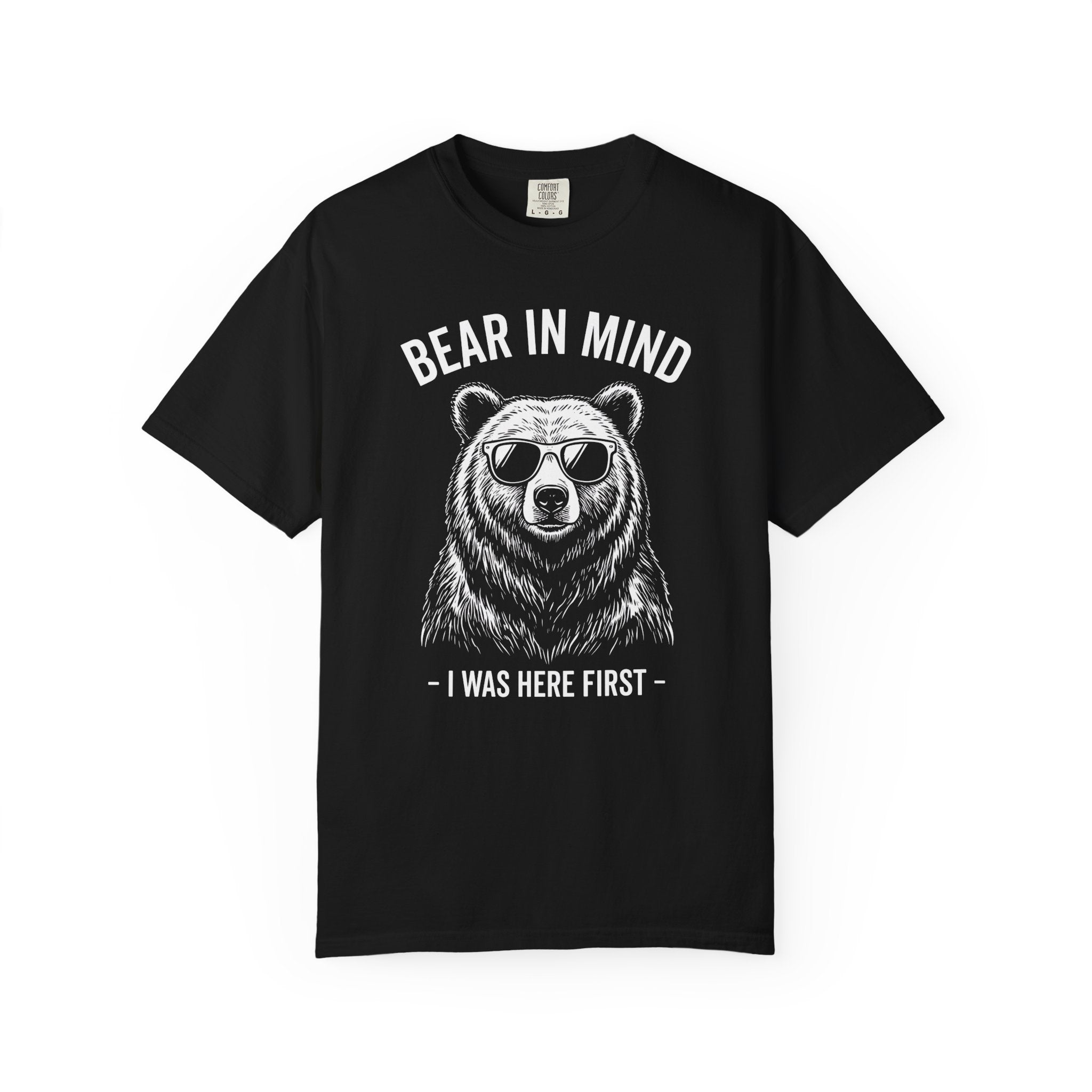 Bear in Mind, I Was Here First T-Shirt