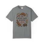 The Weird Ones Deserve Love T-Shirt