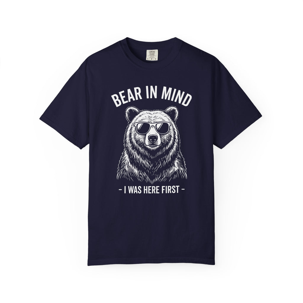 Bear in Mind, I Was Here First T-Shirt