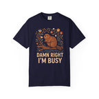 Damn Right I'm Busy Beaver T-Shirt