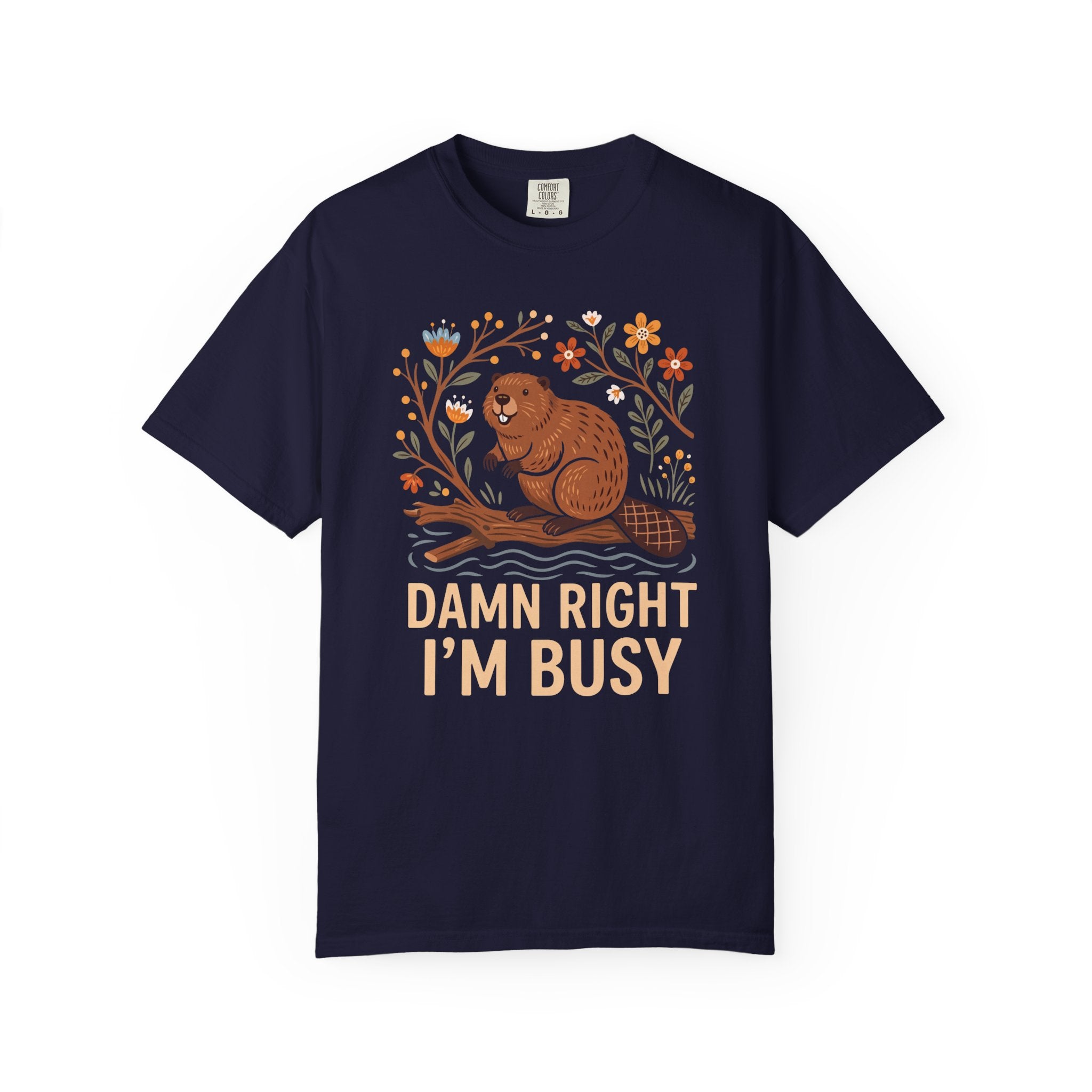 Damn Right I'm Busy Beaver T-Shirt