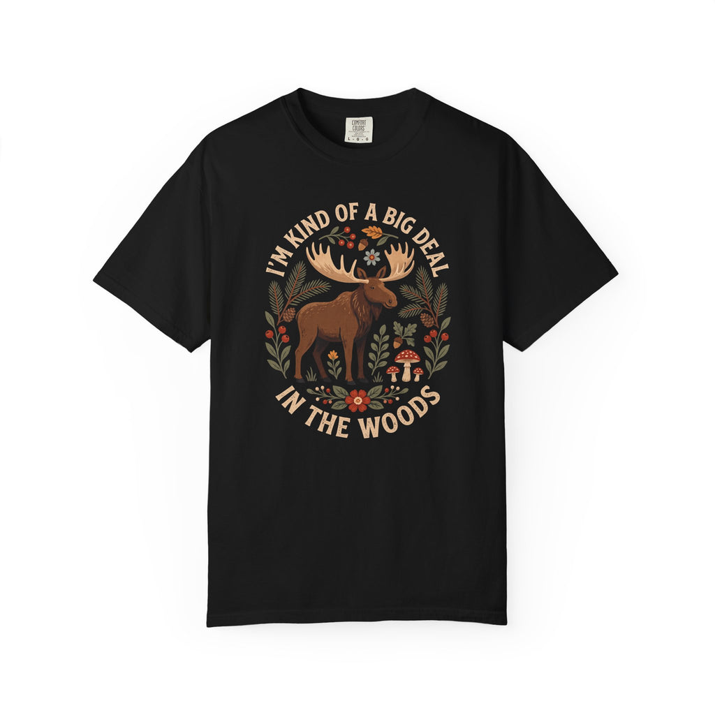 I'm Kind Of A Big Deal In The Woods Moose T-Shirt