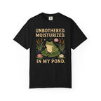 Unbothered. Moisturized. In my Pond. Frog T-Shirt
