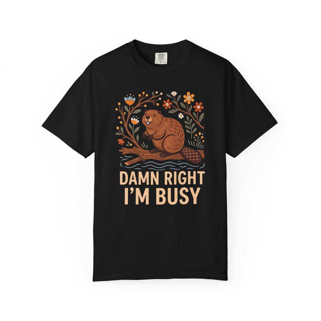 Damn Right I'm Busy Beaver T-Shirt