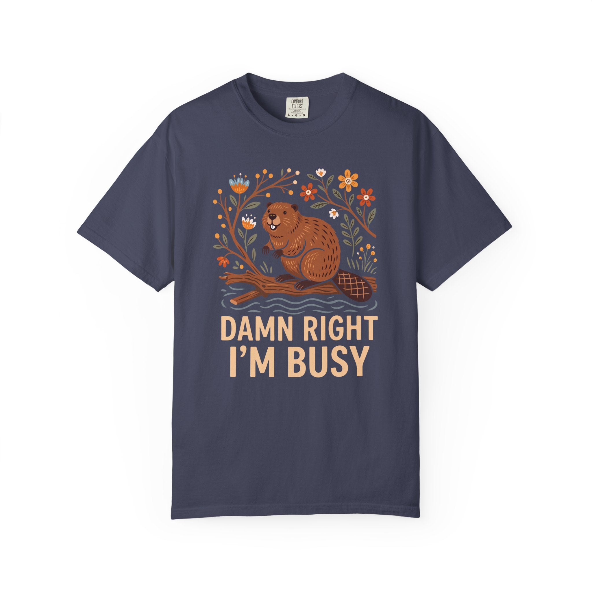 Damn Right I'm Busy Beaver T-Shirt