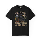 Collecting Shiny Things And Bad Ideas Crow T-Shirt