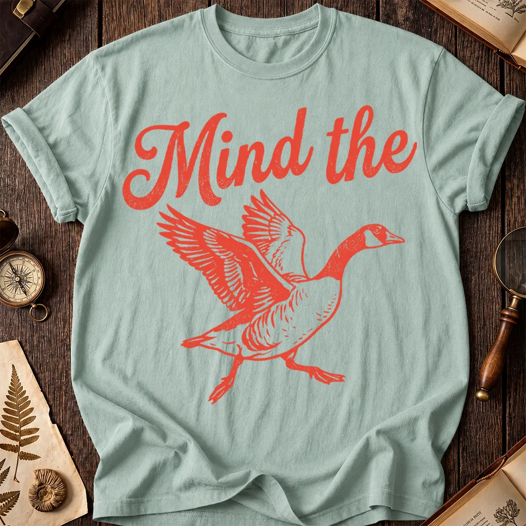 Mind the Goose T-Shirt