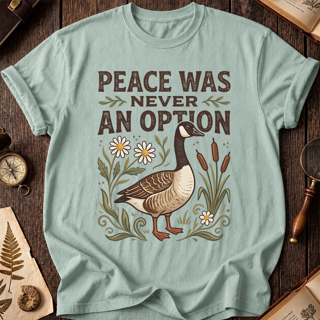 Peace Was Never An Option Goose T-Shirt