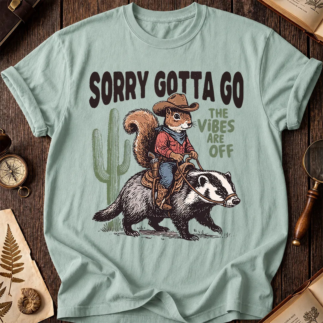 Sorry Gotta Go Squirrel Badger T-Shirt
