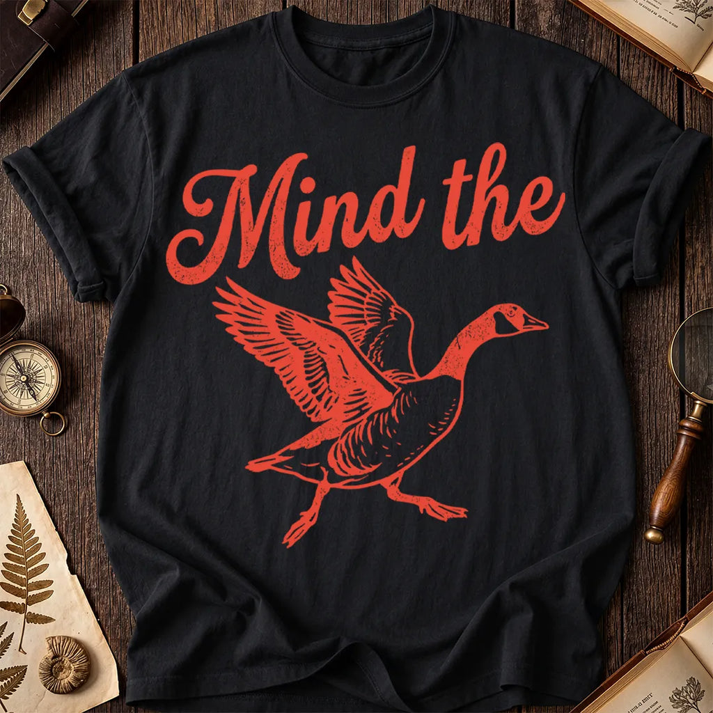 Mind the Goose T-Shirt