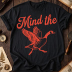 Mind the Goose T-Shirt