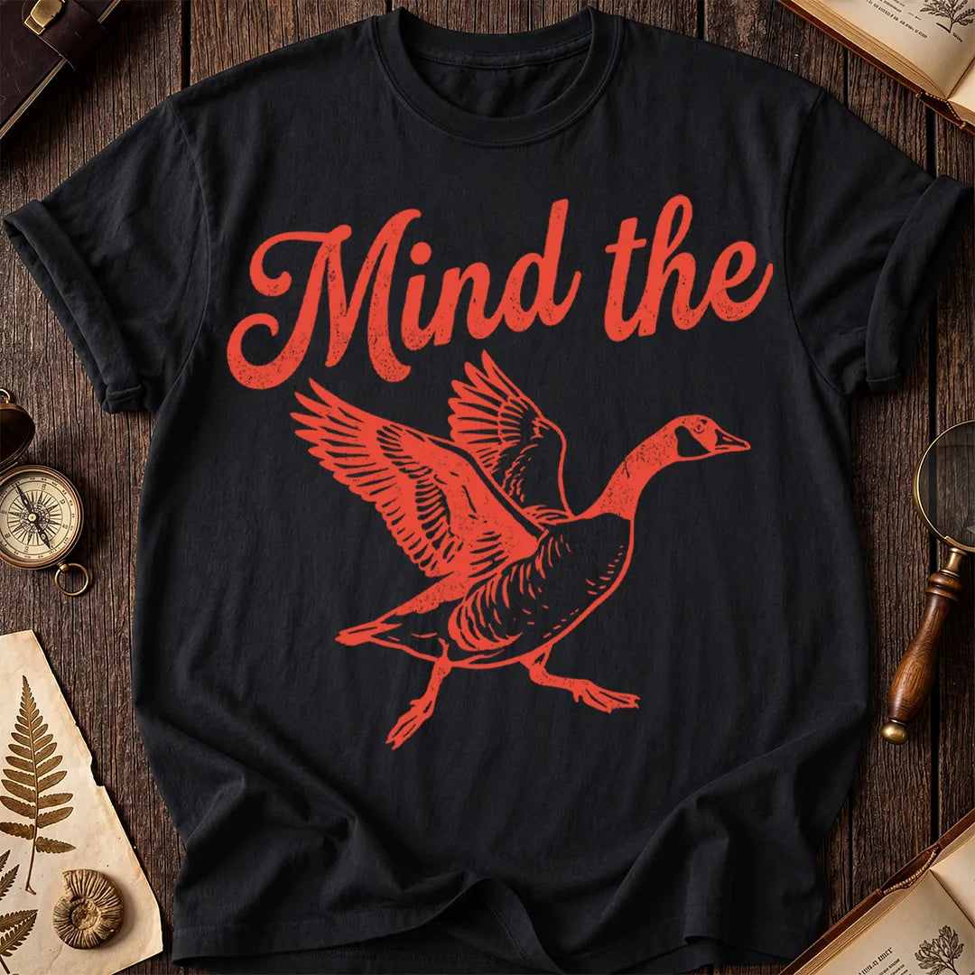 Mind the Goose T-Shirt