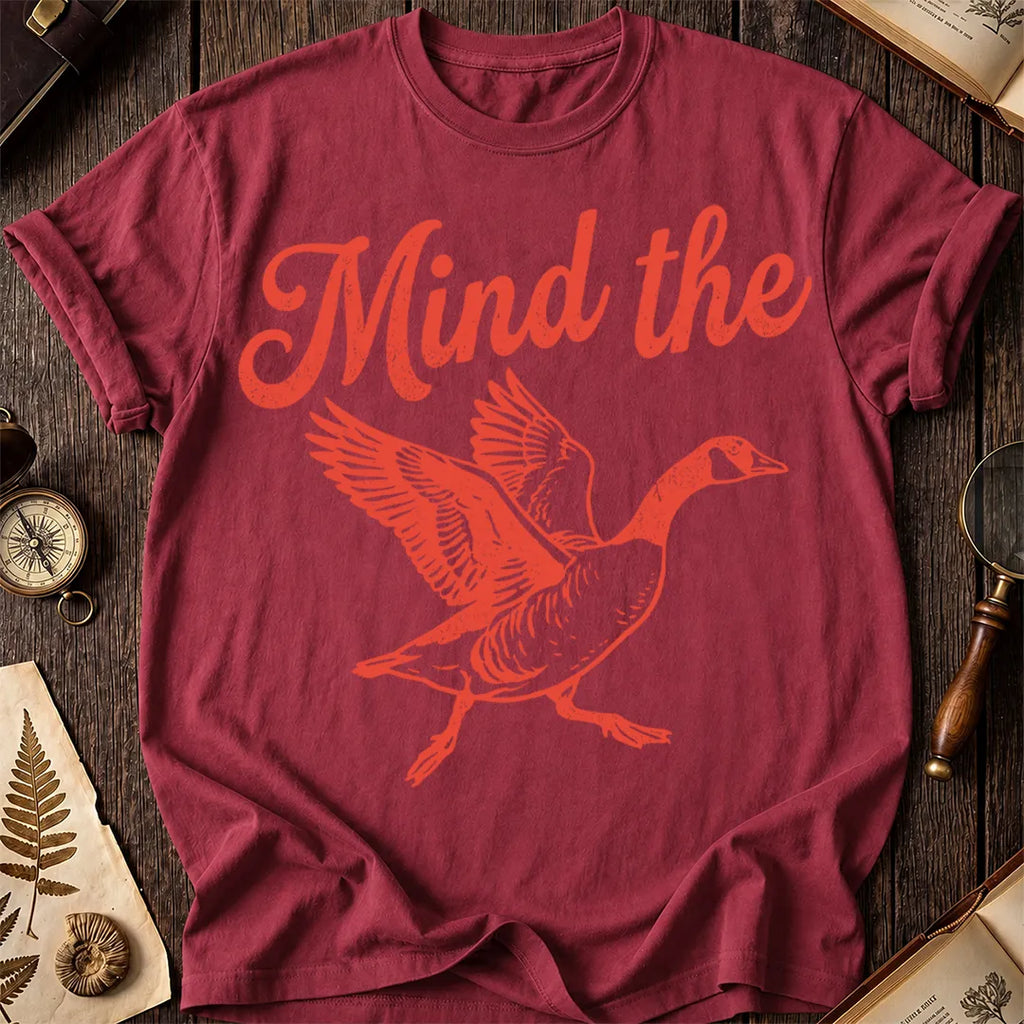Mind the Goose T-Shirt