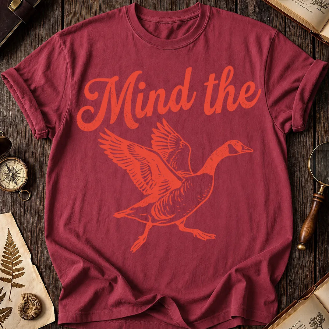 Mind the Goose T-Shirt