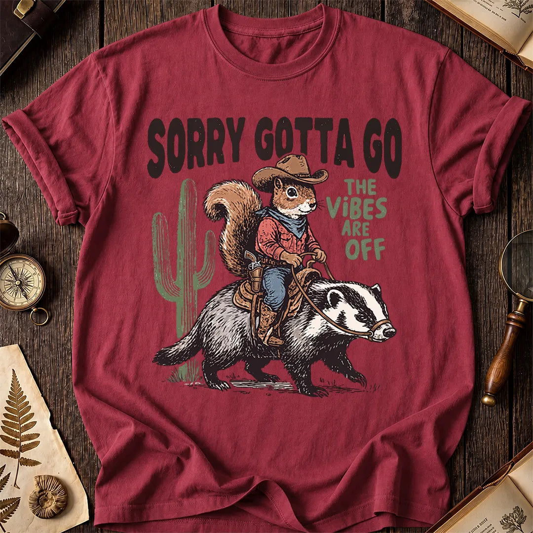 Sorry Gotta Go Squirrel Badger T-Shirt