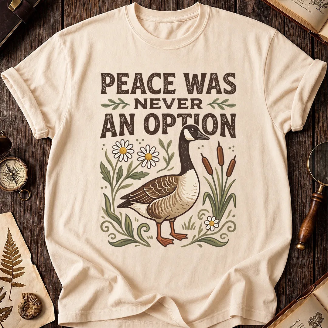 Peace Was Never An Option Goose T-Shirt
