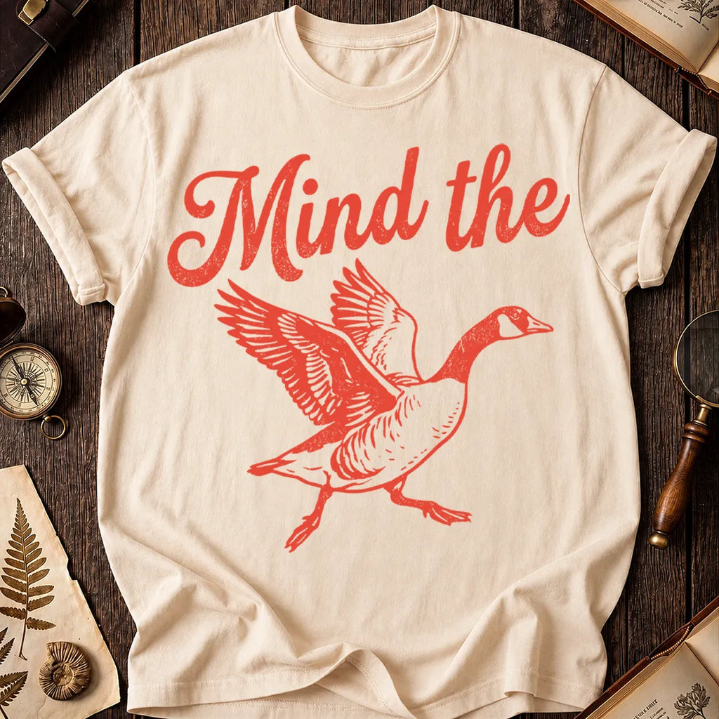 Mind the Goose T-Shirt