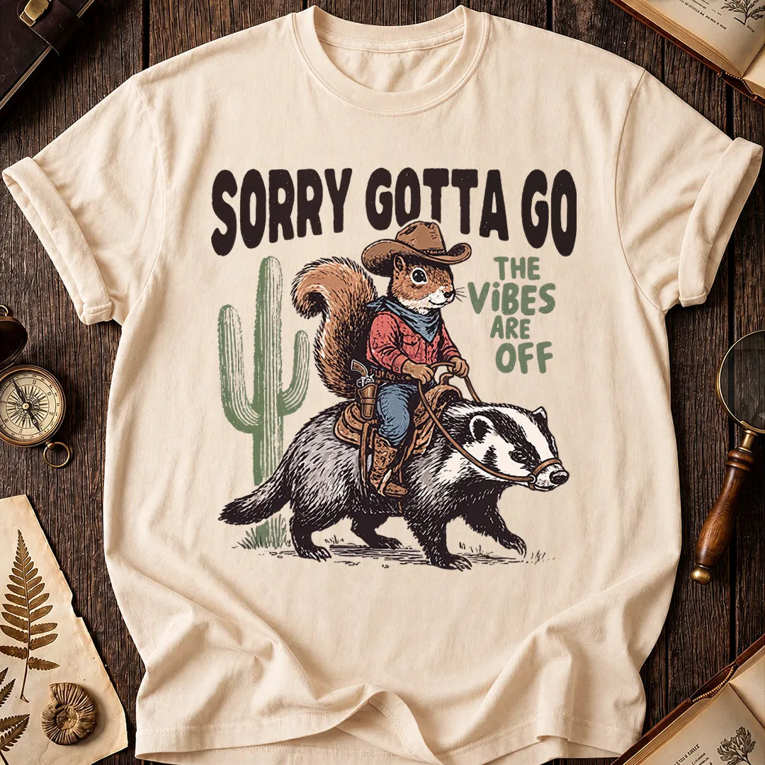 Sorry Gotta Go Squirrel Badger T-Shirt