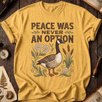 Peace Was Never An Option Goose T-Shirt