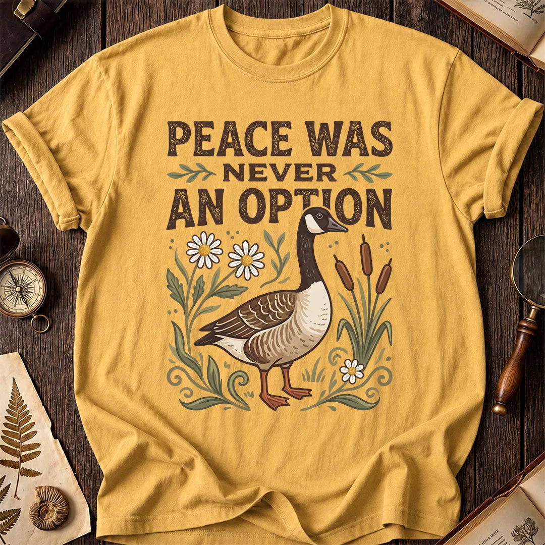 Peace Was Never An Option Goose T-Shirt
