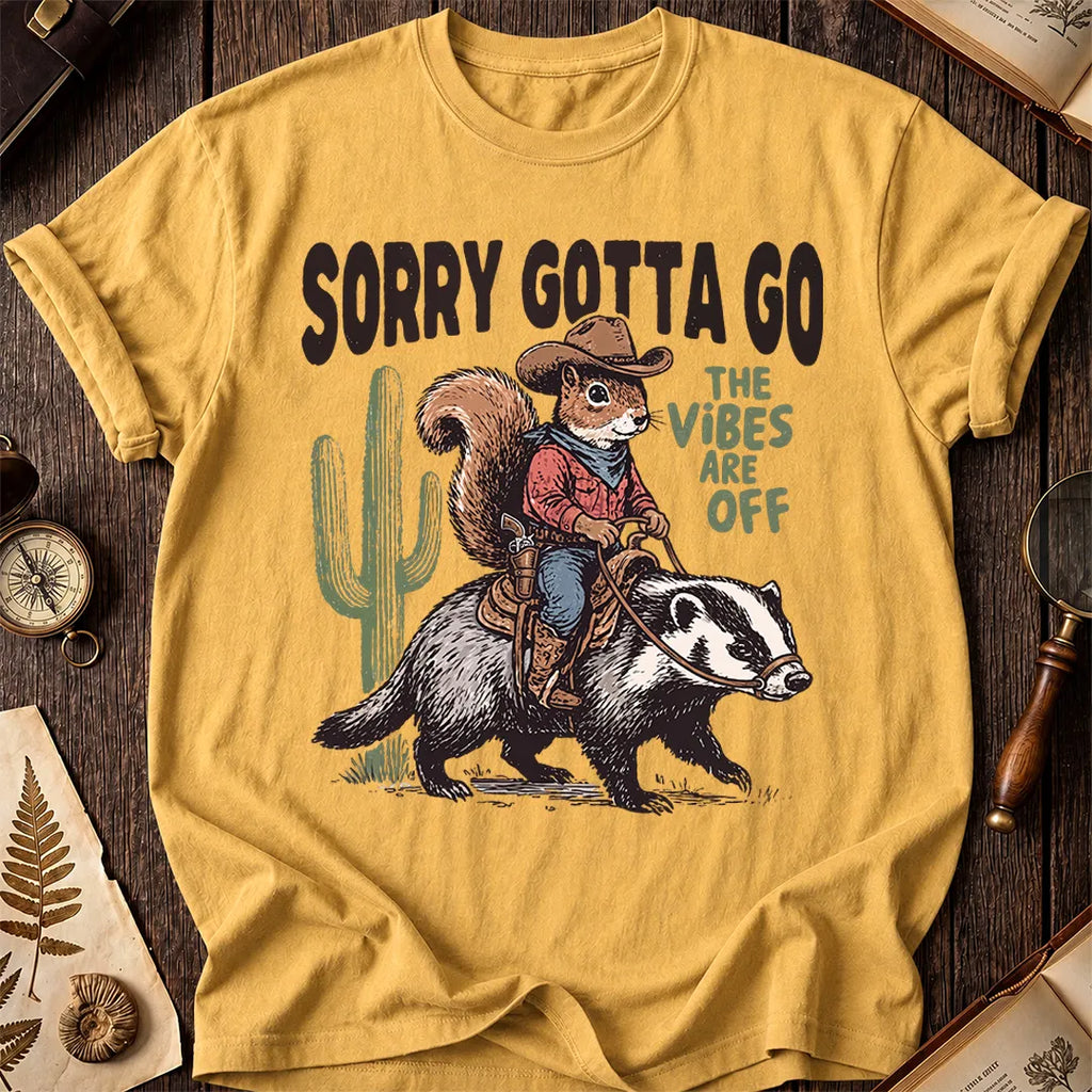Sorry Gotta Go Squirrel Badger T-Shirt