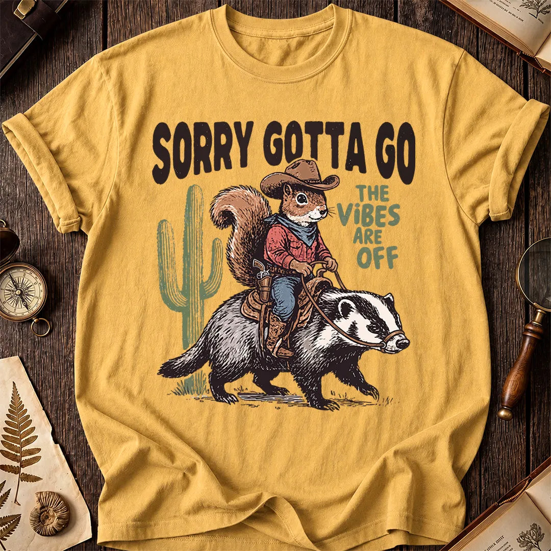 Sorry Gotta Go Squirrel Badger T-Shirt