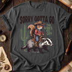 Sorry Gotta Go Squirrel Badger T-Shirt