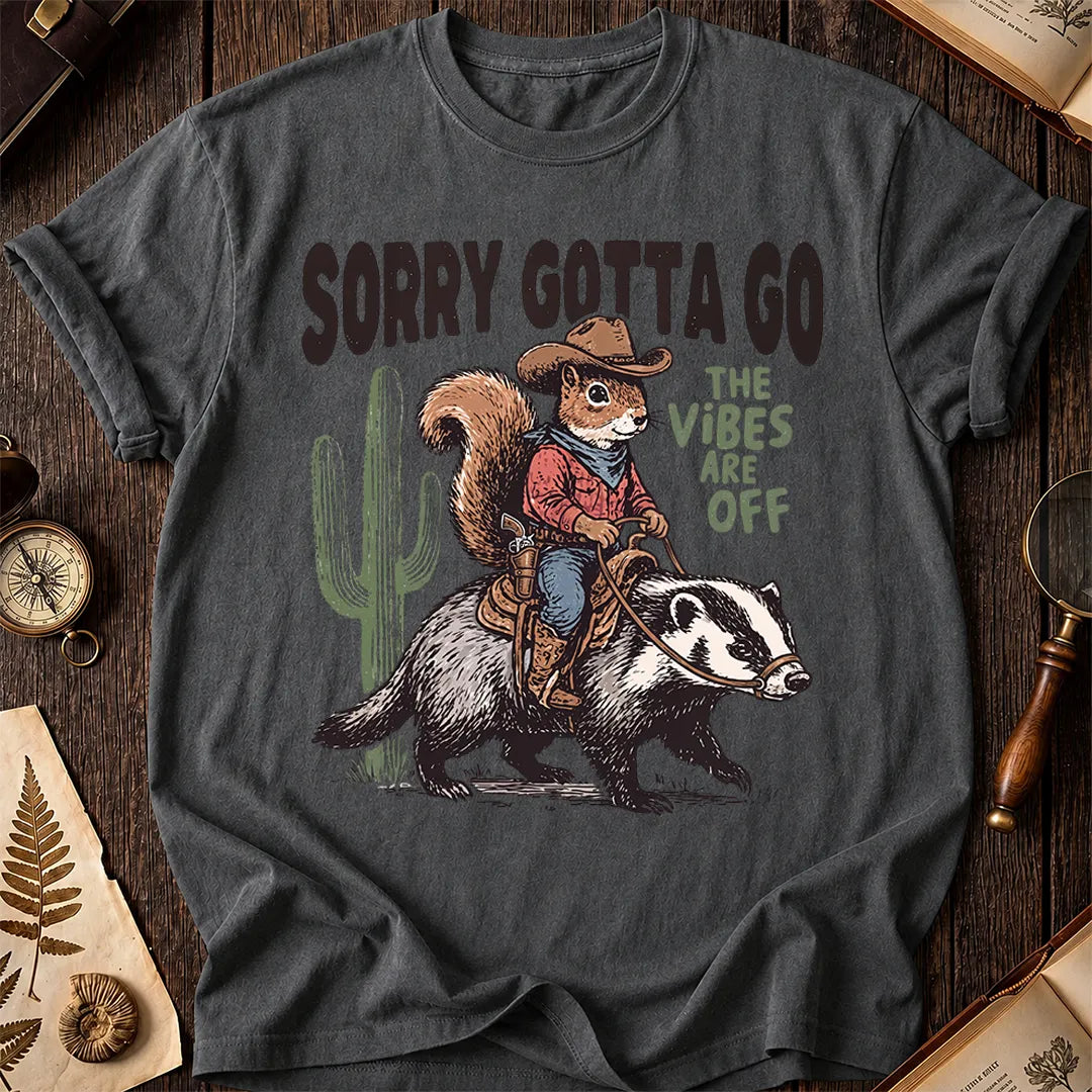 Sorry Gotta Go Squirrel Badger T-Shirt