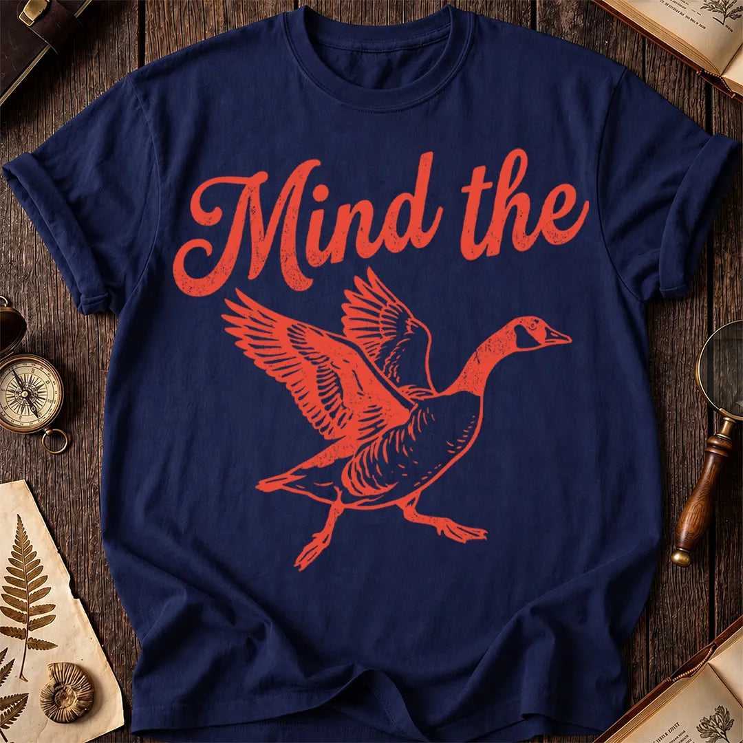Mind the Goose T-Shirt